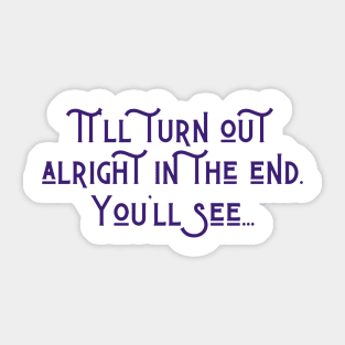 It'll Turn Out Alright Sticker